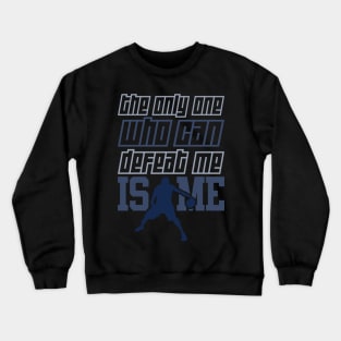 the only one who can defeat me is me Crewneck Sweatshirt